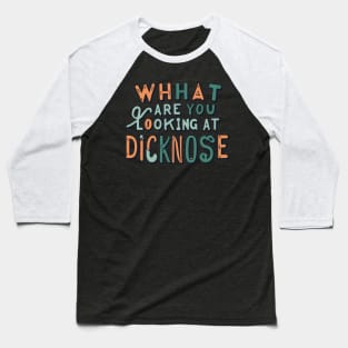 what are you looking at dicknose Baseball T-Shirt